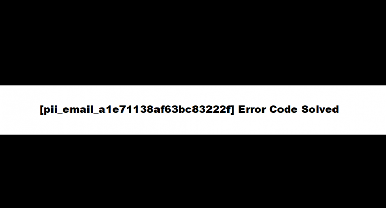 [pii_email_a1e71138af63bc83222f] Error Code Solved
